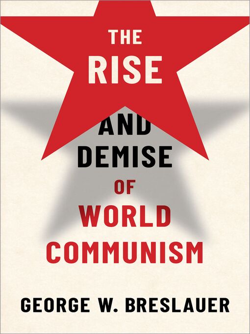 Title details for The Rise and Demise of World Communism by George W. Breslauer - Available